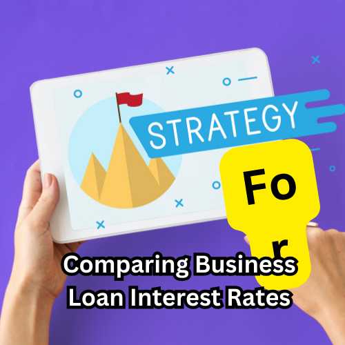 Strategies for Comparing Business Loan Interest Rates